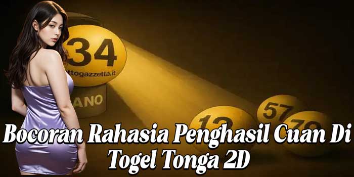 Bocoran Rahasia Penghasil Cuan Di Togel Tonga 2D