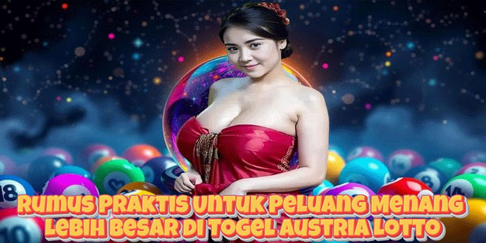 Rumus Praktis Untuk Peluang Menang Lebih Besar di Togel Austria Lotto