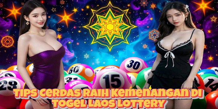 Tips Cerdas Raih Kemenangan Di Togel Laos Lottery