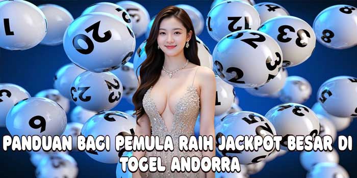 Panduan Bagi Pemula Raih Jackpot Besar Di Togel Andorra